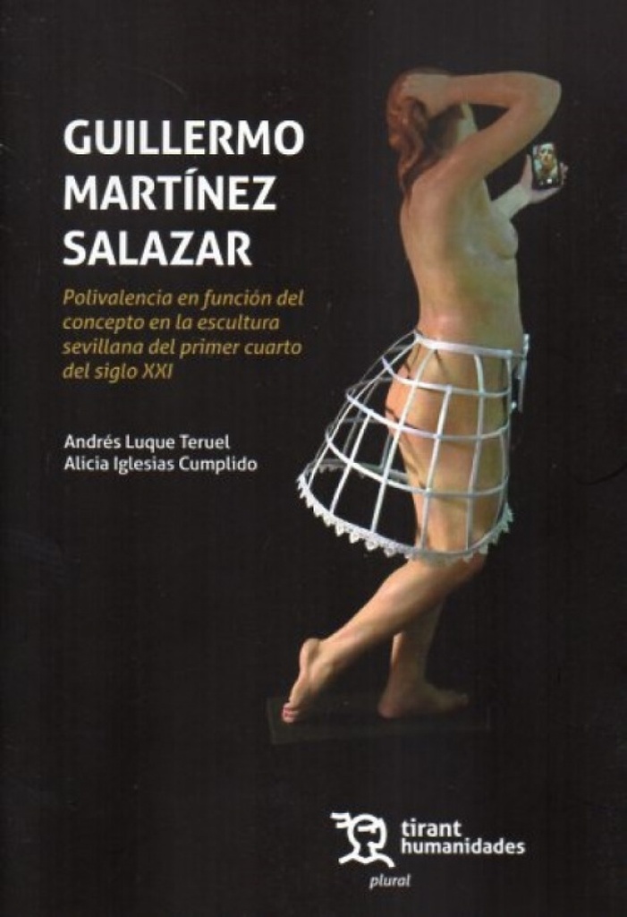 [9788411839303] Guillermo Martínez Salazar. Polivalencia en función del concepto en la escultura sevillana del primer cuarto del siglo XXI