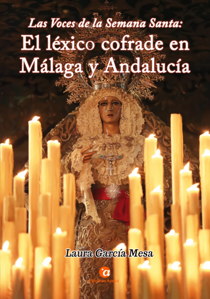 [9788412229158] Las voces de la Semana Santa: el léxico cofrade en Málaga y Andalucía