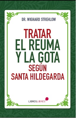 [9788412798227] TRATAR EL REUMA Y LA GOTA SEGÚN SANTA HILDEGARDA