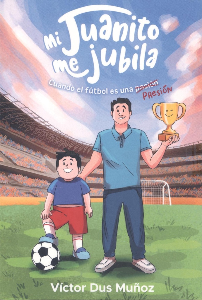 [9788412854879] Mi juanito me jubila:cuando el futbol es una presion
