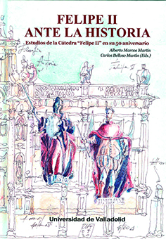 [9788413200750] FELIPE II ANTE LA HISTORIA. ESTUDIOS DE LA CÁTEDRA 'FELIPE II' EN SU 50 ANIVERSARIO