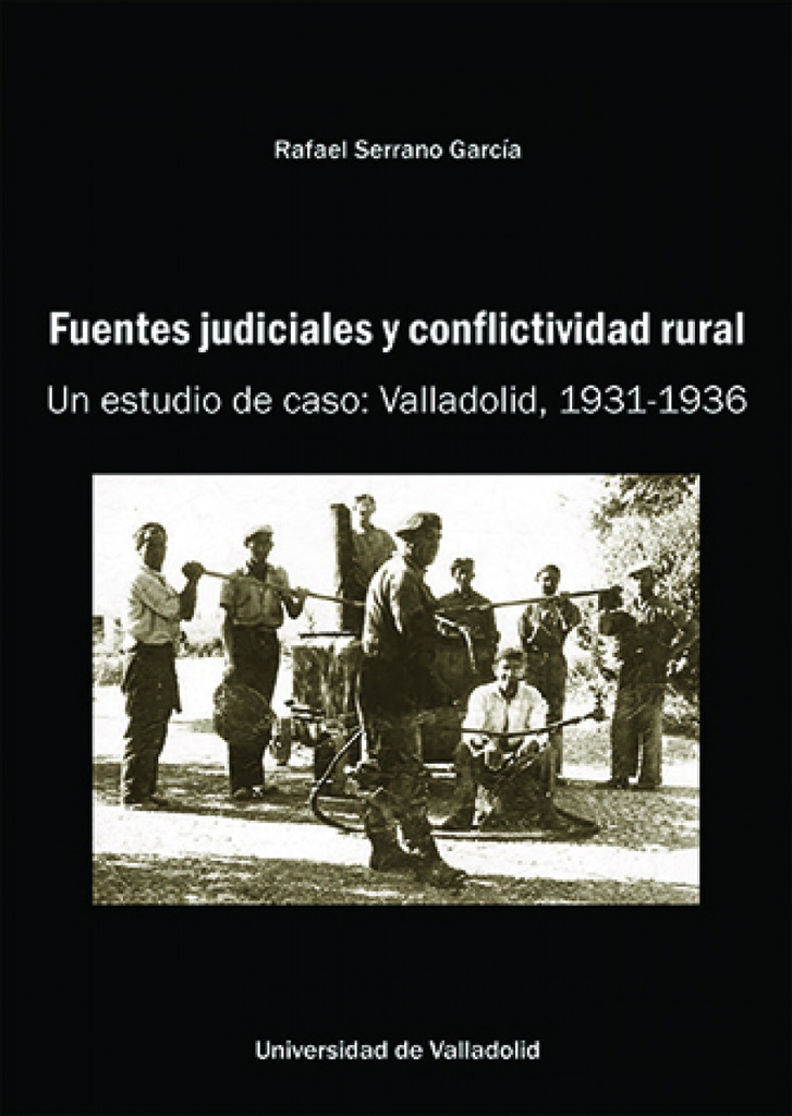 [9788413203355] FUENTES JUDICIALES Y CONFLICTIVIDAD RURAL. UN ESTUDIO DE CASO: VALLADOLID, 1931-