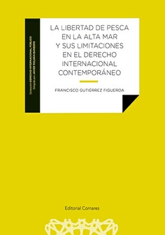 [9788413698106] LA LIBERTAD DE PESCA EN LA ALTA MAR Y SUS LIMITACIONES EN EL DERECHO INTERNACION