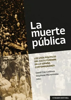 [9788413698472] La muerte pública.Los usos políticos del culto fúnebre en la España contemporáne