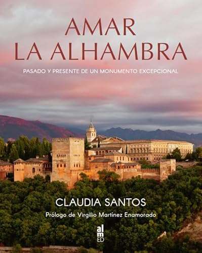 [9788415063988] AMAR LA ALHAMBRA PASADO Y PRESENTE DE UN MONUMENTO EXCEPCIO