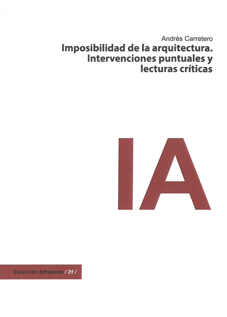 [9788415556954] IMPOSIBIBLIDAD DE LA ARQUITECTURA. INTERVENCIONES PUNTUALES Y LECTURAS CRÍTICAS