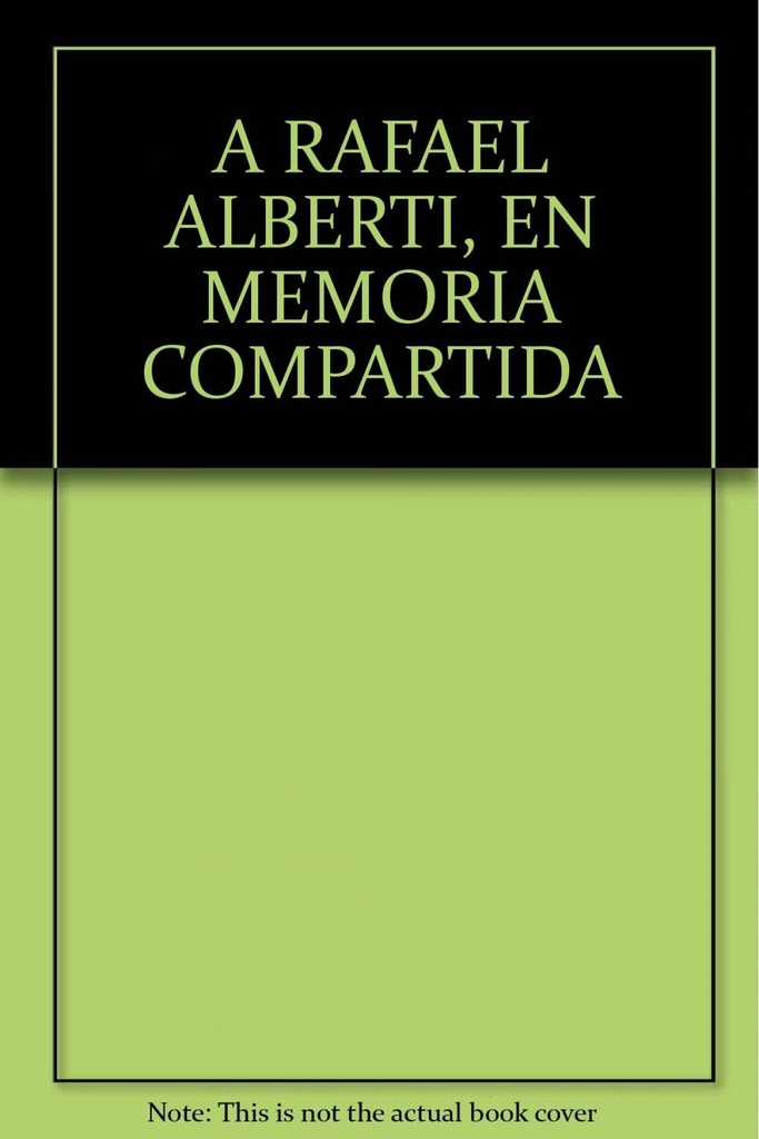 [9788415674092] A Rafael Alberti. En memoria compartida