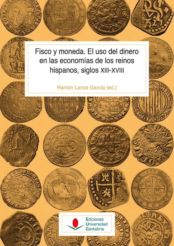 [9788417888008] Fisco y moneda. El uso del dinero en las economías de los reinos hispanos, siglos XIII-XVIII