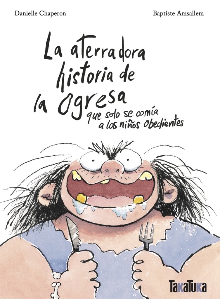 [9788418821790] La aterradora historia de la ogresa que solo se comía a los niños obedientes