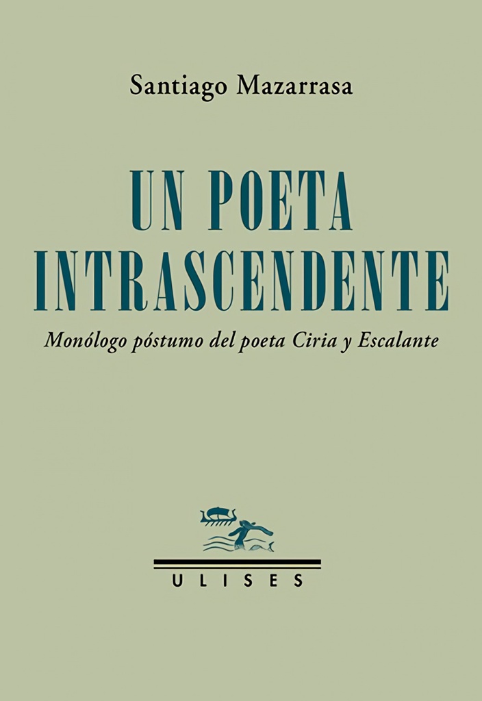 [9788419026279] Un poeta intrascendente. Monólogo póstumo del poeta Ciria y Escalante