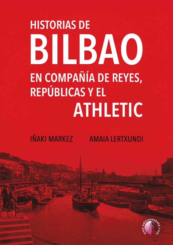 [9788419227973] Historias de Bilbao en compañía de reyes, repúblicas y el Athletic