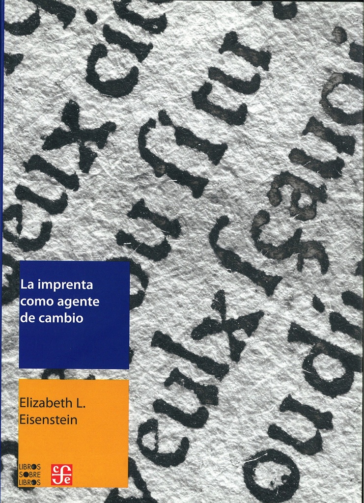 [9786071604378] La imprenta como agente de cambio. Comunicación y transformaciones culturales en