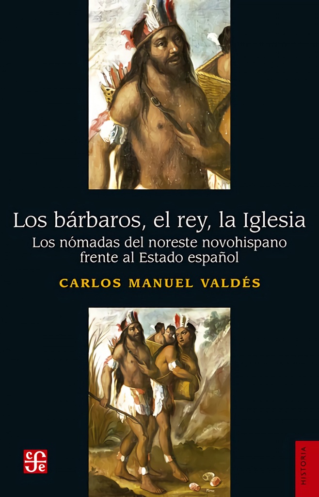 [9786071674036] Los Bárbaros, el Rey, la Iglesia. los Nómadas del Noreste Novohispano Frente al