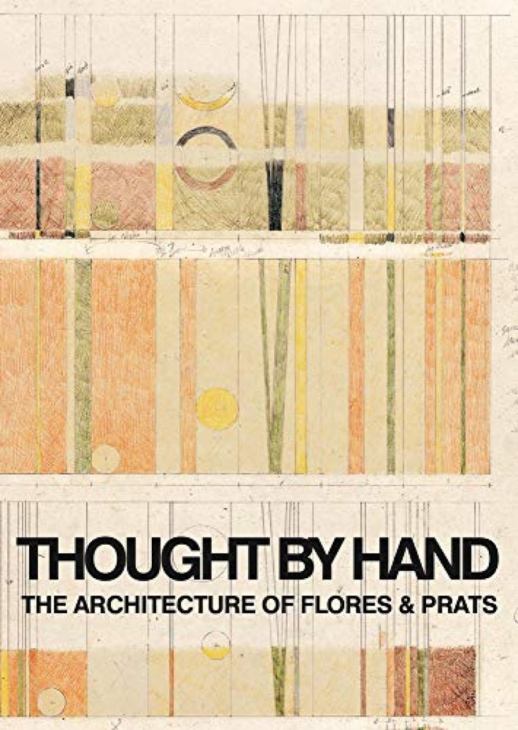 [9786077784753] Thought By Hand: the Architecture of Flores & Prats