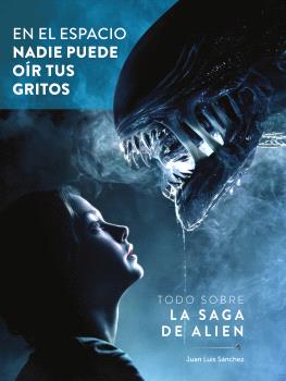 [9788419790842] EN EL ESPACIO NADIE PUEDE OIR TUS GRITOS. TODO SOBRE LA SAGA DE ALIEN