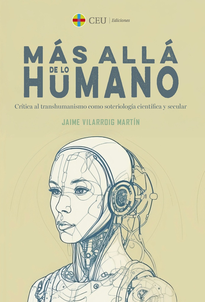 [9788419976604] Más allá de lo humano. Crítica al transhumanismo como soteriología científica y secular