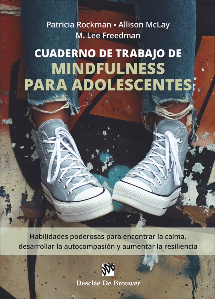 [9788433032485] Cuaderno de trabajo de mindfulness para adolescentes. Habilidades poderosas para encontrar la calma, desarrollar la autocompasió