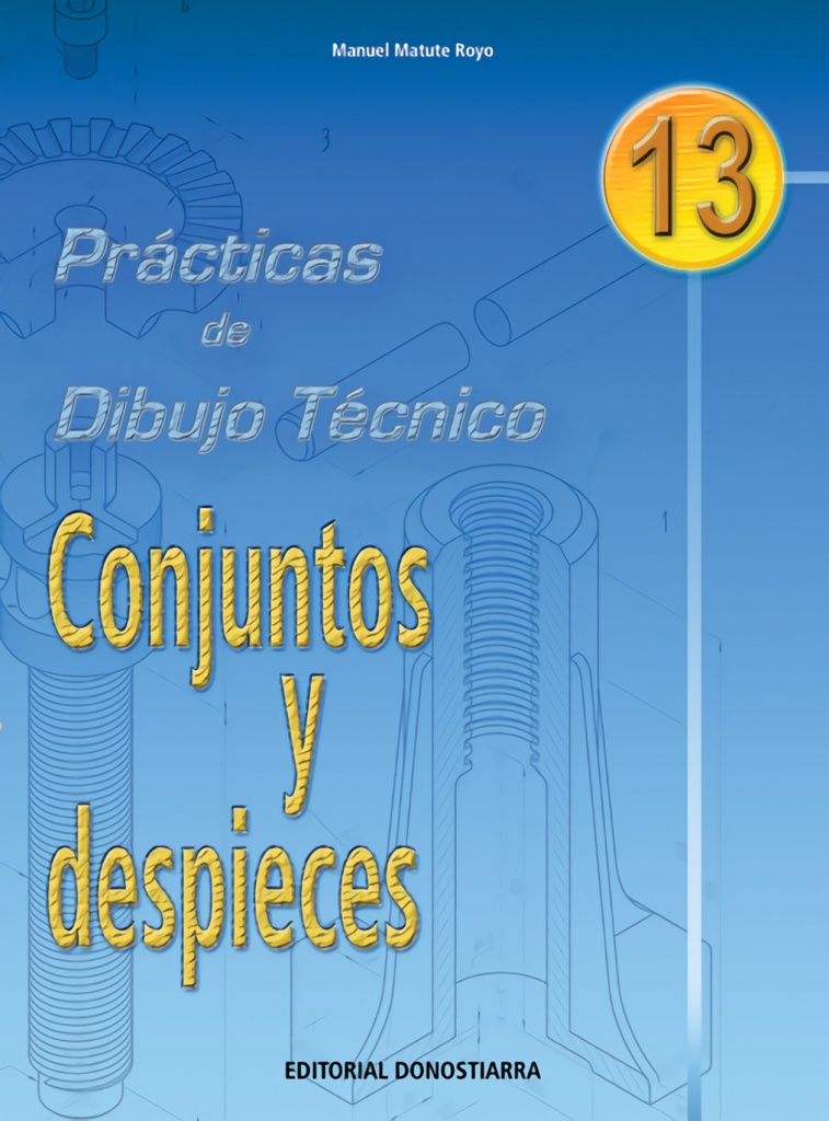 [9788470631894] PRACT.DIBUJO TECNICO 13.CONJUNTOS Y DESPIECES DON