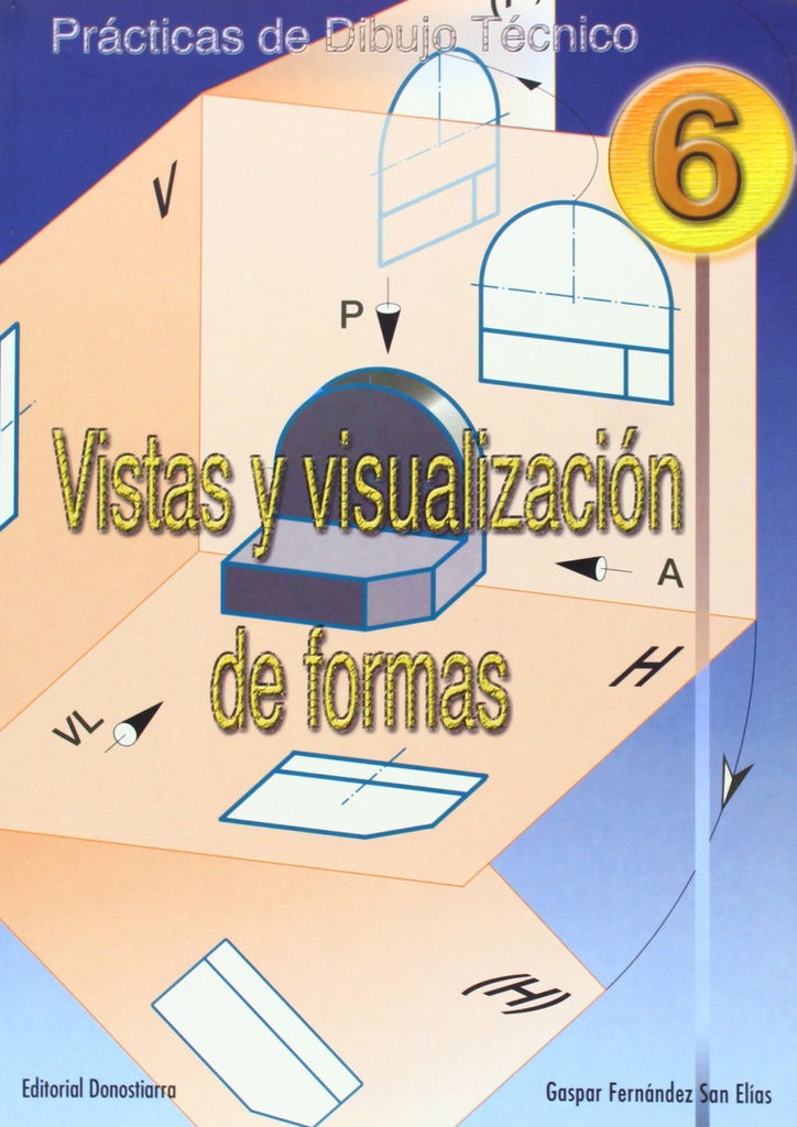 [9788470633157] (N).PRACT.DIBUJO TECNICO 6.VISTAS Y VISUALIZACION DE FORMAS