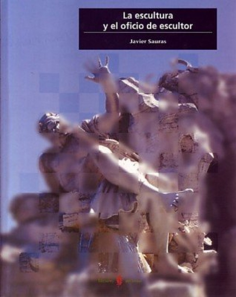 [9788476284131] LA ESCULTURA Y EL OFICIO DE ESCULTOR