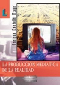 [9788484831600] Producción mediática de la realidad