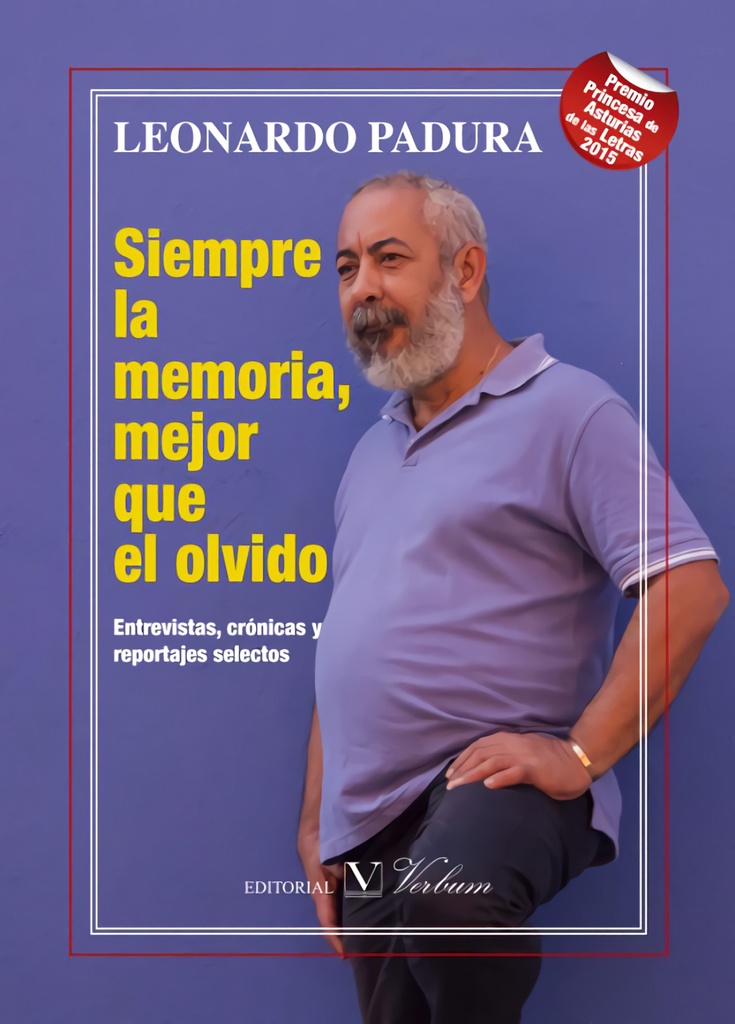 [9788490743263] Siempre la memoria, mejor que el olvido. Entrevistas, crónicas y reportajes selectos