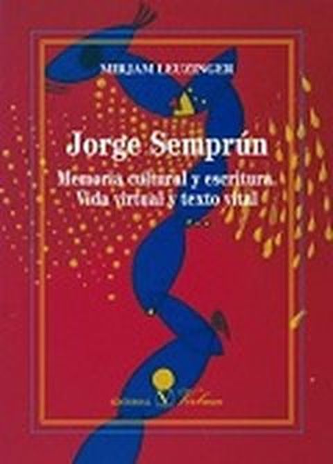 [9788490743577] Jorge Semprún. Memoria cultural y escritura. Vida virtual y texto vital