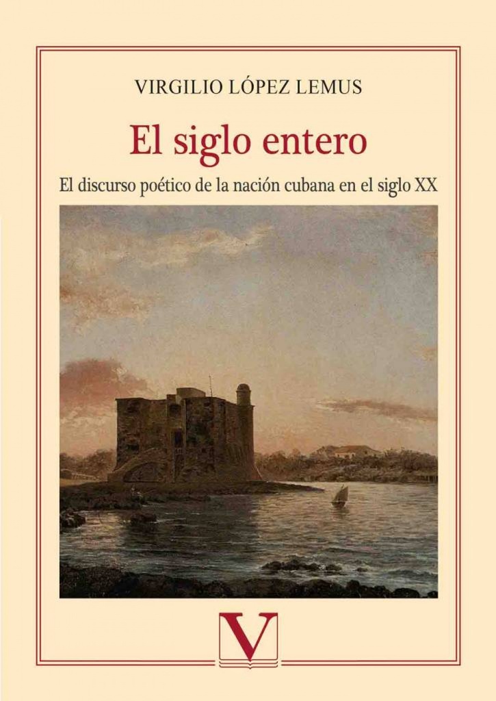 [9788490745304] El siglo entero. Estudio sobre la escritura poética de la nación cubana en el siglo XX