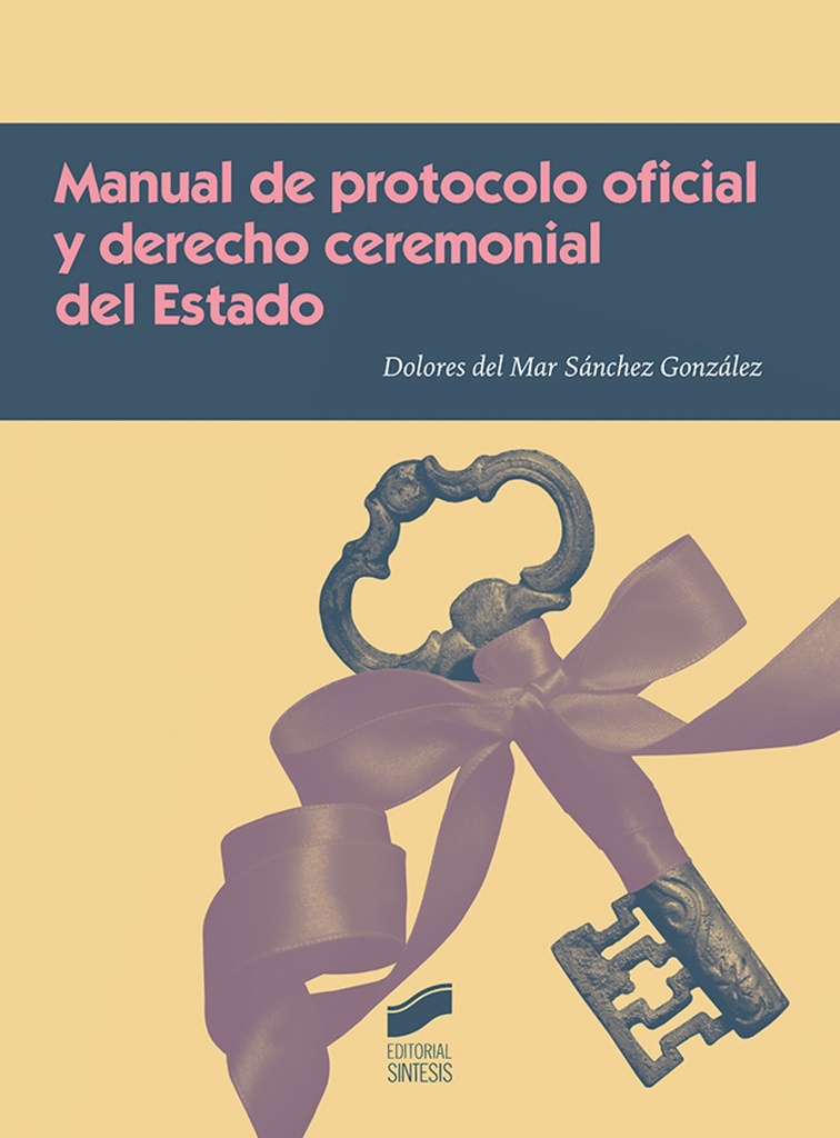 [9788491710691] MANUAL DE PROTOCOLO OFICIAL Y DERECHO CEREMONIAL DEL ESTADO