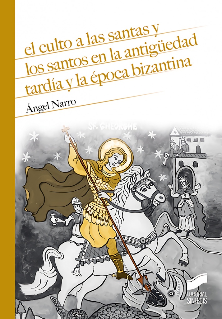 [9788491713180] EL CULTO A LAS SANTAS Y LOS SANTOS EN LA ANTIGUEDAD TARDÍA Y LA ÉPOCA BIZANTINA