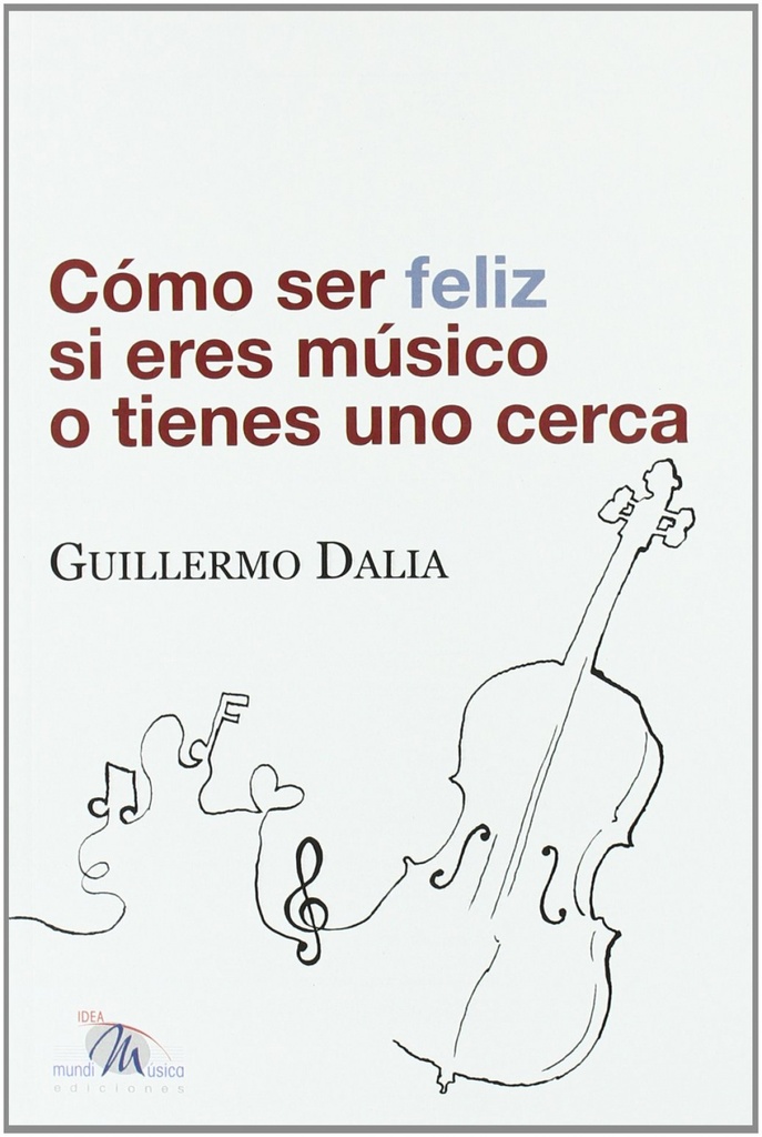 [9788493663100] Como ser feliz si eres musico o tienes uno cerca