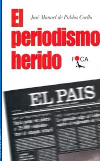 [9788495440204] EL PERIODISMO HERIDO.