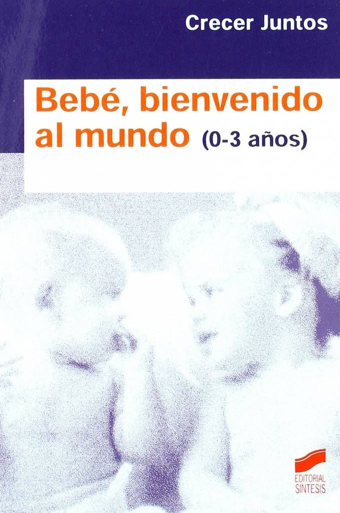 [9788497563154] BEBE, BIENVENIDO AL MUNDO (0-3 AÑOS)
