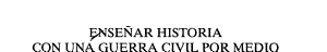 [9788474239430] Enseñar historia con una Guerra Civil por medio