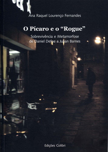 [9789727726332] 'O PÍCARO E O ''ROGUE''SOBREVIVÊNCIA E METAMORFOSE DE DANIEL DEFOE A JULIAN BARNES'