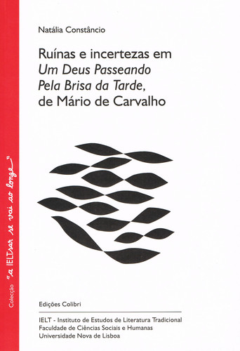 [9789727727421] 'RUÍNAS E INCERTEZAS EM ''UM DEUS PASSEANDO PELA BRISA DA TARDE'' DE MÁRIO DE CARVALHO'