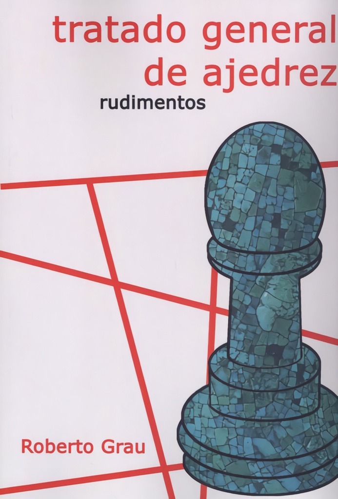 [9788412112931] Tratado general de ajedrez: Rudimentos