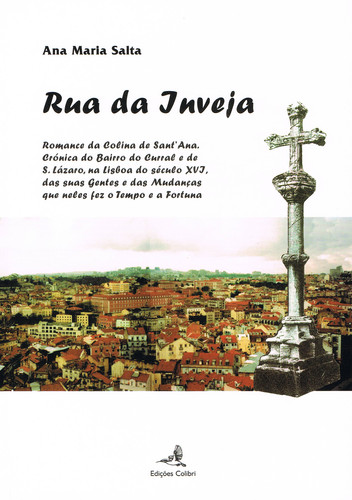 [9789896893385] RUA DA INVEJAROMANCE DA COLINA DE SANT'ANA. CRÓNICA DO BAIRRO DO CURRAL E DE S. LÁZARO, NA LISBOA DO