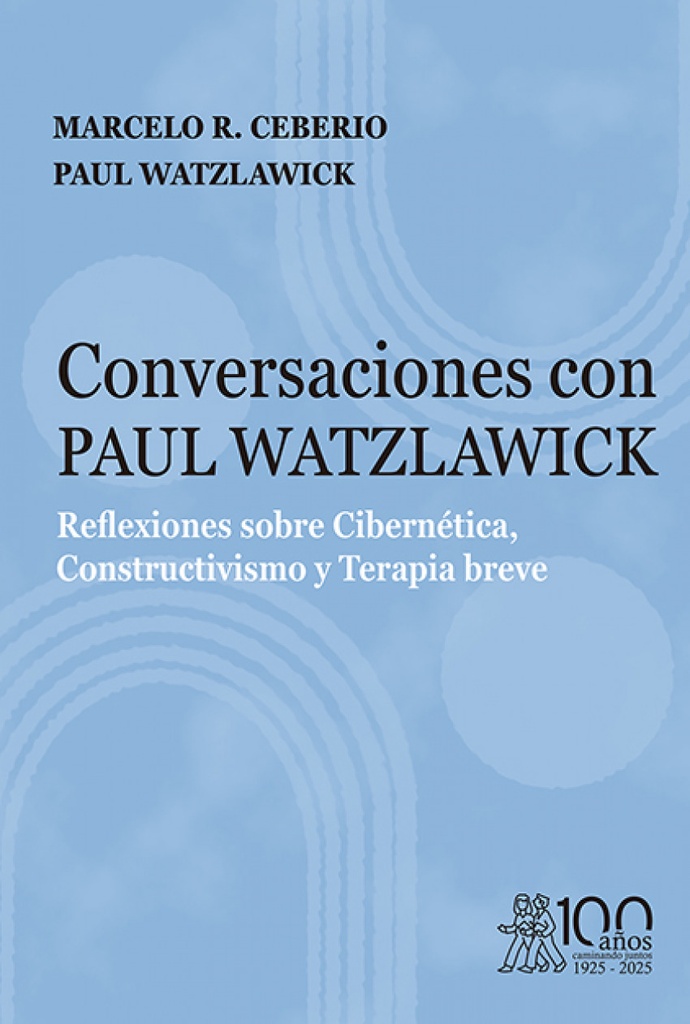 [9791387510176] CONVERSACIONES CON PAUL WATZLAWICK. REFLEXIONES SOBRE CIBERNÉTICA, CONSTRUCTIVISMO Y TERAPIA BREVE