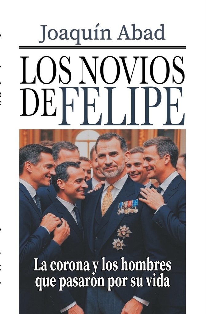 [9798292889311] LOS NOVIOS DE FELIPE VI - LA CORONA Y LOS HOMBRES QUE PASARON POR SU VIDA