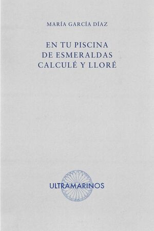[9788412945133] En tu piscina de esmeraldas calculé y lloré