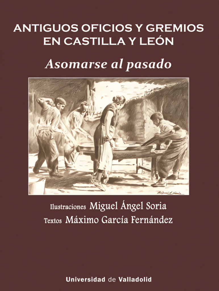 [9788413203621] ANTIGUOS OFICIOS Y GREMIOS EN CASTILLA Y LEÓN. ASOMARSE AL PASADO