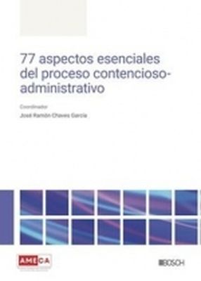[9788490907498] 77 aspectos esenciales del proceso contencioso-administrativo