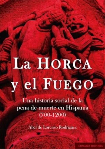 [9788413699905] HORCA Y EL FUEGO. UNA HISTORIA SOCIAL DE LA PENA DE MUERTE EN HISPANIA (700-1200