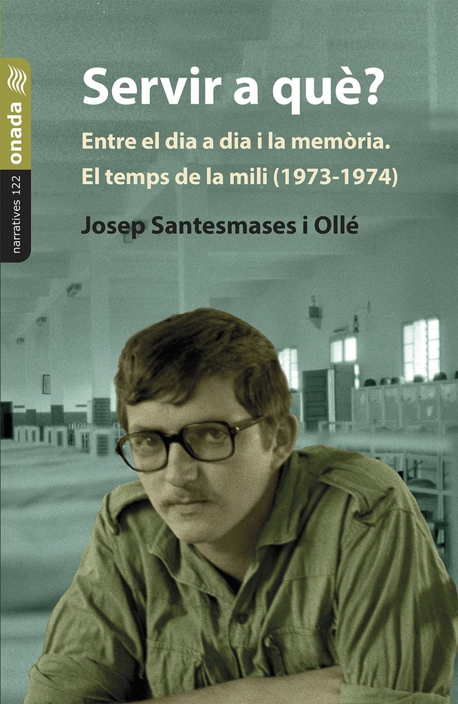 [9788410259942] Servir a què? Entre el dia a dia i la memòria. El temps de la mili (1973-1974)