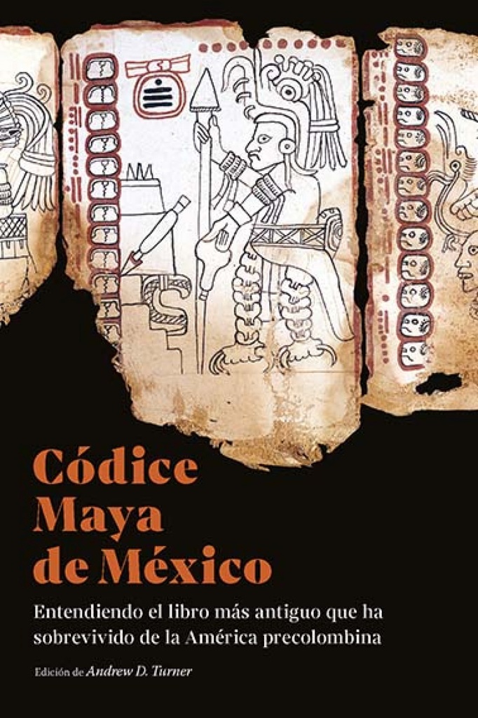 [9788412527896] Códice Maya de México: entendiendo el libro más antiguo que ha sobrevivido de la América precolombina