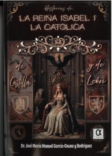 [9788416373802] HISTORIAS DE LA REINA ISABEL I LA CATOLICA DE CASTILLA Y DE LEÓN