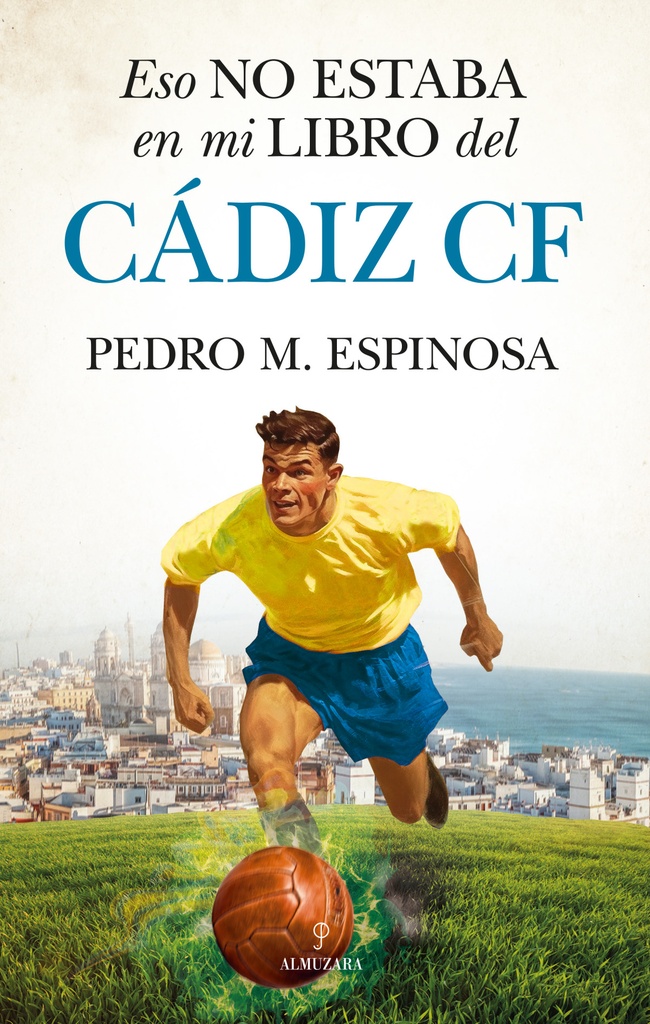 [9788411318945] Eso No Estaba en Mi Libro del Cádiz C.f
