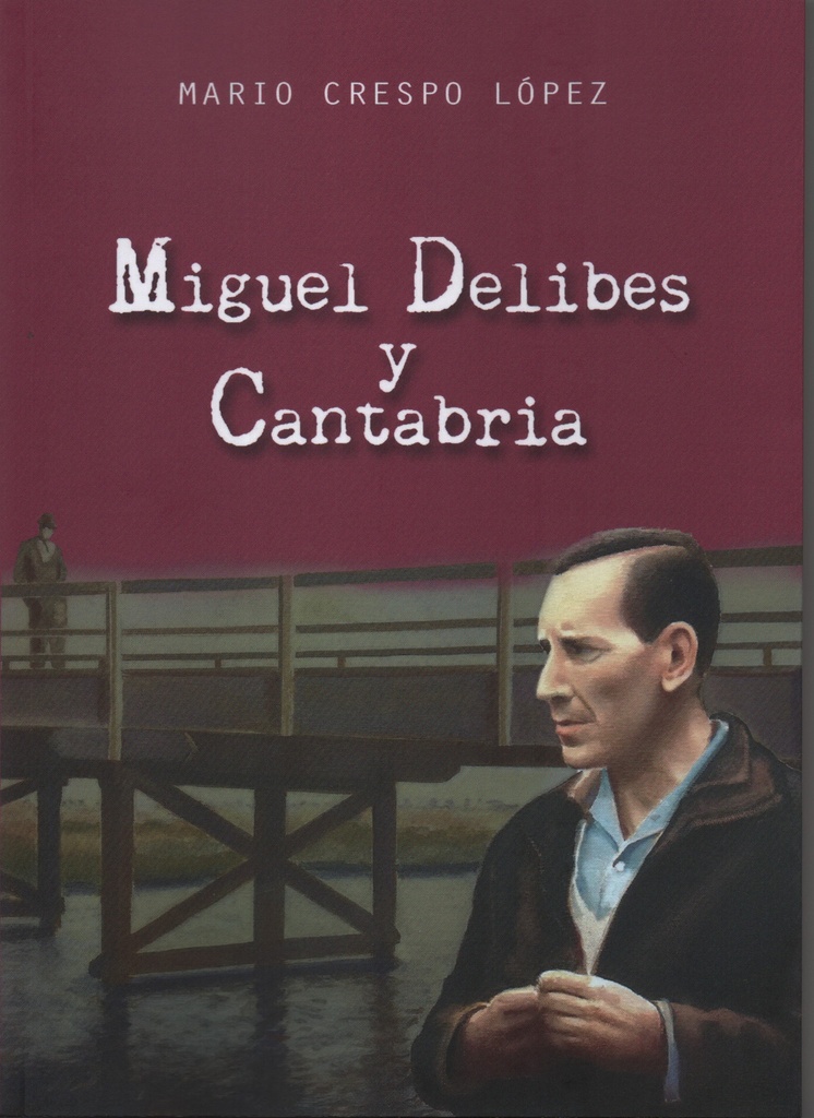 [9788412238792] Miguel Delibes y Cantabria.(biografias)