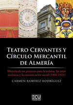 [9788412626162] Teatro Cervantes y Círculo Mercantil de Almería. Historia de un proyecto para la